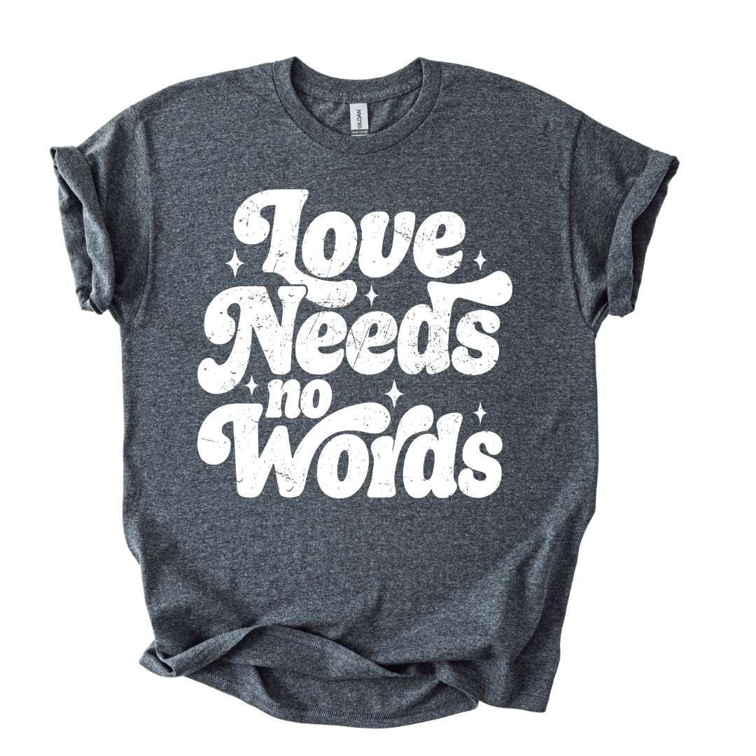 Love Needs No Words Shirt
