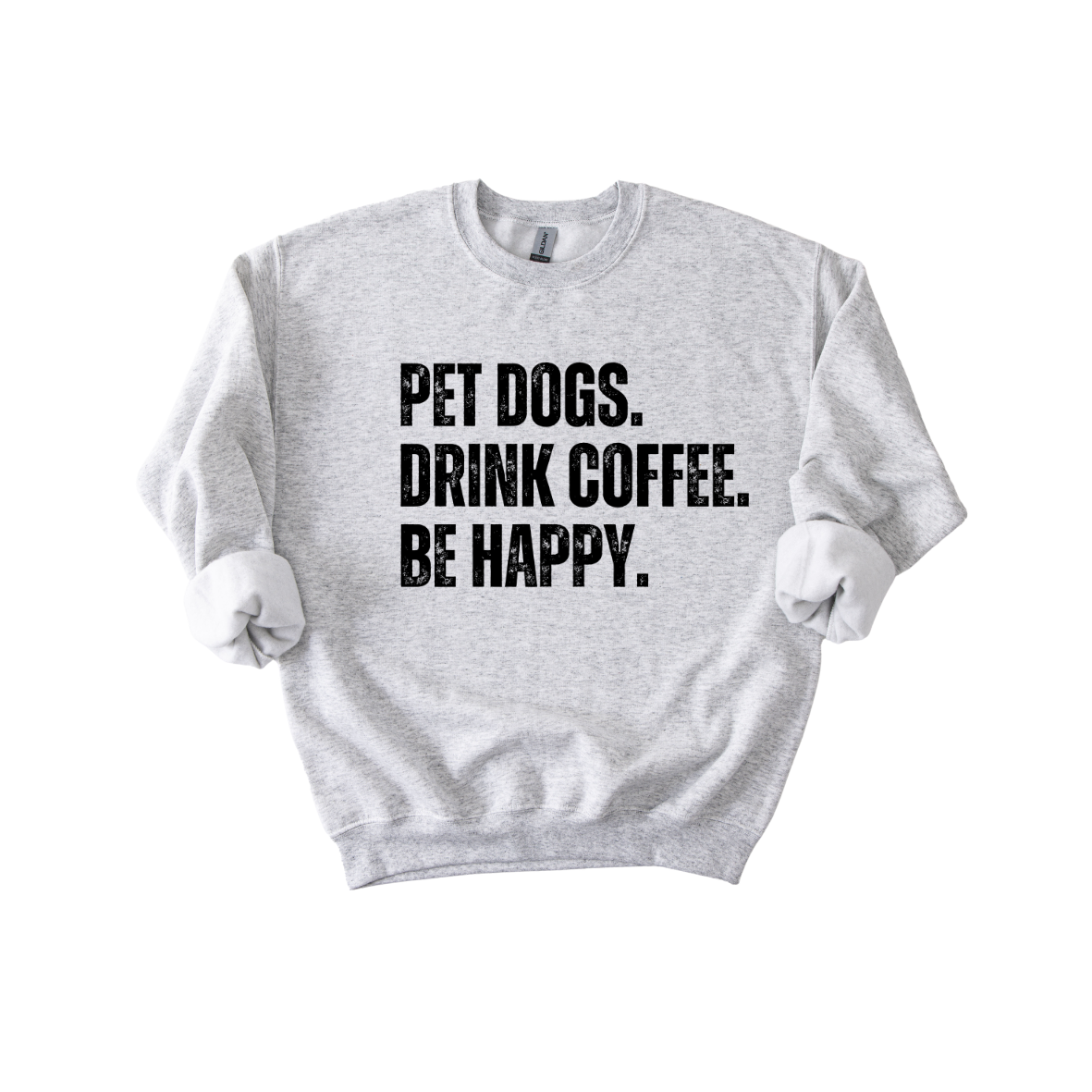 Pet Dogs, Drink Coffee, Be Happy Crewneck